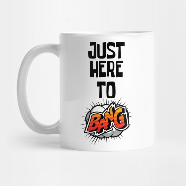 Just Here to Bang by CF.LAB.DESIGN